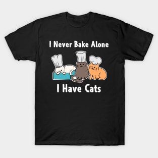 I Never Bake Alone I Have Cats Baker Cat Gifts T-Shirt